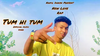 Tum Hi Tum (Official Video) Kapil Daksh | New Love Rap Song | New Rap Song 2K24 #hiphop