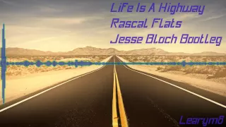 Life Is A Highway (Jesse Bloch Bootleg) - Rascal Flatts