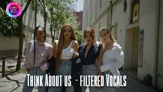 Little Mix - Think About Us (Filtered Vocals*Corrected*)