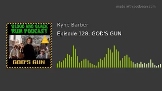 Blood and Black Rum Podcast Episode 128: GOD'S GUN
