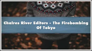 Chalres River Editors - The Firebombing Of Tokyo Audiobook