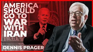 "America should go to war with Iran" Dennis Prager calls for preventative strike