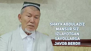 Shayx Abdulaziz Mansur siz izlayotgan savollarga javob berdi!