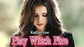 Katherine Pierce || Play Witch Fire