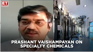 Advantages of investing in Specialty Chemicals | Prashant Vaishampayan to ET Now