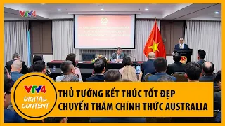 Thủ tướng Phạm Minh Chính kết thúc tốt đẹp chuyến thăm chính thức Australia | VTV4