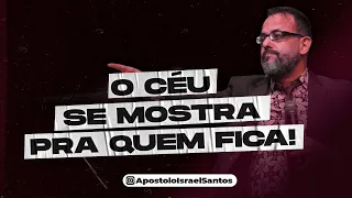 O Céu se mostra pra quem fica! | Apóstolo Israel Santos | Ministério Ato Profético