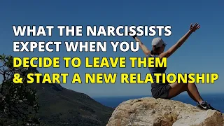 🔴What The Narcissists Expect When You Decide To Leave Them And Start A New Relationship | NPD