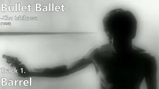 Barrel [Bullet Ballet Original Soundtrack] -Chu Ishikawa (1998)