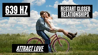 639 Hz | Restart Closed Relationships | Attract Love | Solfeggio Frequency Music | Soundscape