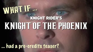 (What if ...) Knight Rider pilot "Knight of the Phoenix" Pre-Credits Teaser