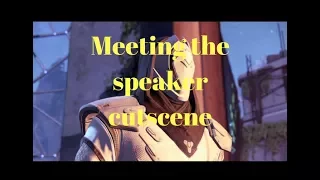 Destiny -  Meeting The Speaker cutscene!