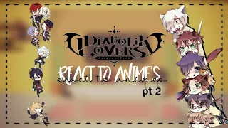 Diabolik Lovers react to Animes  ||  [[ pt2 / 5 ]]  ||  Gacha Club  ||