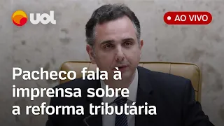 🔴 Pacheco fala ao vivo à imprensa sobre a reforma tributária do governo Lula; acompanhe