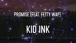 Kid Ink - Promise (feat. Fetty Wap) Lyrics