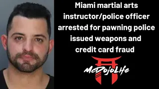 McDojo News: Miami martial arts instructor/police officer arrested for credit card fraud