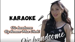 Oie handsome Karaoke || Track || Without Vocal || Bhutanese song lyrics || Sonam Max Choki