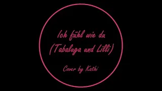 Ich fühl wie du (Tabaluga und Lilli - Cover by Kathi)