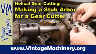 Cutting Helical Gears on the Horizontal Mill 4: Machining a Stub Arbor to hold a Gear Cutter