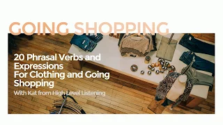 Advanced English: English Phrasal Verbs and Expressions for Going Shopping and Clothing