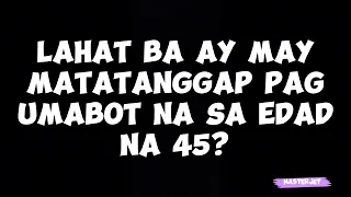 LAHAT BA AY MAY MATATANGGAP PAG UMABOT NA SA EDAD NA 45?