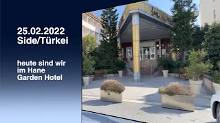 25.02.2022 Side/Türkei heute sind wir im Hane Garden Hotel