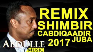 NEW REMIX CABDIQAADIR JUBA SHIMBIR  2017 HD