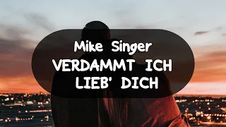 MIKE SINGER - VERDAMMT ICH LIEB' DICH (German Lyrics)