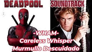 ►WHAM (George Michael) ▬ Careless Whisper (Murmullo descuidado) ►SOUNDTRACK DEADPOOL