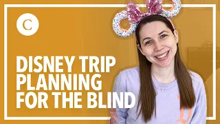 Planning a Disney Trip for the Blind and Visually Impaired | A Complete Guide