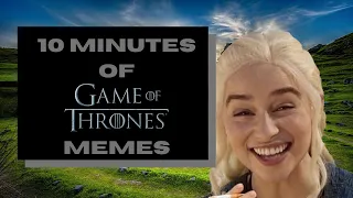 10 Minutes of Game Of Thrones Memes