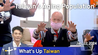 Taiwan's Aging Population, What's Up Taiwan – News at 10:00, January 22, 2024 | TaiwanPlus News