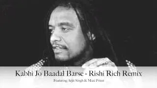 Kabhi Jo Baadal Barse  Rishi Rich Remix Featuring Arjit Singh & Maxi Priest