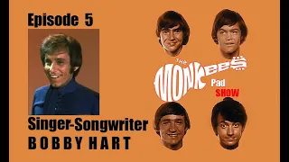 #5- Songwriter BOBBY HART on Tommy Boyce, The Monkees, DJBH and Faith-The Monkees Pad Show,