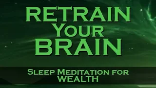 Retrain Your Brain for WEALTH ~ SLEEP MEDITATION ~ Listen Nightly as you fall ASLEEP