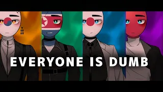 EVERYONE IS DUMB /countryhumans