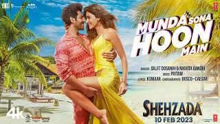 Munda Sona Hoon Main (4K Video) Shehzada | Kartik, Kriti | Diljit, Nikhita | Pritam, Kumaar | Rohit