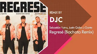 Sebastián Yatra, Justin Quiles, L-Gante - Regresé (Bachata Remix DJC)