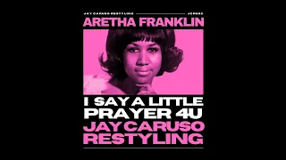 I Say a Little Prayer 4 U (Jay Caruso Restyling Remix) Aretha Franklin