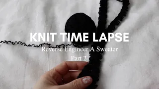 KNIT TIME LAPSE ⎮ Part 2 (Only BG Music) Reverse Engineering A Sweater