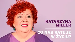 Katarzyna Miller - Co nas ratuje w życiu?