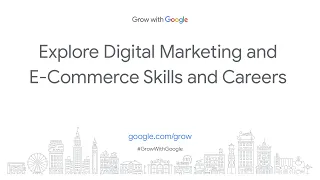 Explore Digital Marketing and E-commerce Skills and Careers | Grow with Google