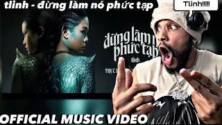 tlinh - đừng làm nó phức tạp | OFFICIAL MUSIC VIDEO(REACTION)