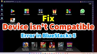 How to fix Device isn't Compatible Error in BlueStacks 5