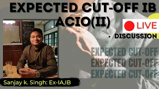 What is the Expected Cut-off IB ACIO (II) | Safe Zone I Sanjay k. Singh( Ex IB) I Shaurya aur vivek