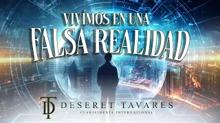 Vivímos en una falsa realidad  | Deseret Tavares