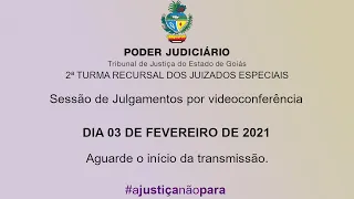 2ª TURMA RECURSAL / TJGO - 03 DE FEVEREIRO DE 2021 - SESSÃO DE JULGAMENTOS