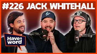 Jack Whitehall | Have A Word Podcast #226