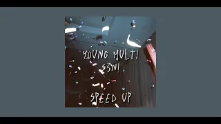 Young Multi - S3N! {speed up}