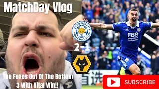The Foxes Out Of The Bottom 3 With Vital Win!!|Leicester City 2-1 Wolves|MatchDay Vlog|